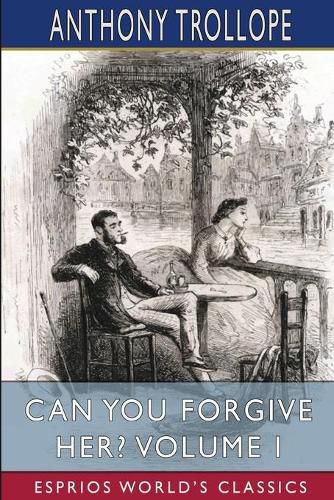 Cover image for Can You Forgive Her? Volume I (Esprios Classics)