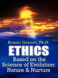 Cover image for Ethics Based on the Science of Evolution: Nature & Nurture
