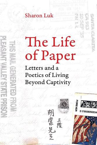 Cover image for The Life of Paper: Letters and a Poetics of Living Beyond Captivity