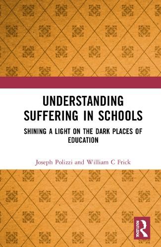 Cover image for Understanding Suffering in Schools: Shining a Light on the Dark Places of Education
