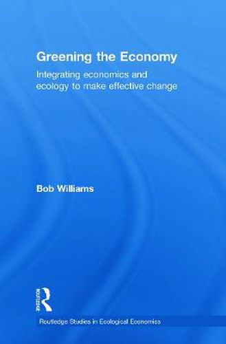 Greening the Economy: Integrating Economics and Ecology to Make Effective Change