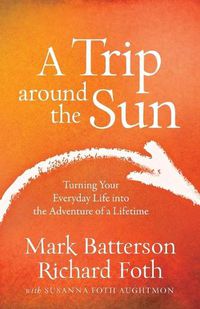 Cover image for A Trip around the Sun: Turning Your Everyday Life into the Adventure of a Lifetime