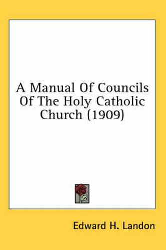 Cover image for A Manual of Councils of the Holy Catholic Church (1909)