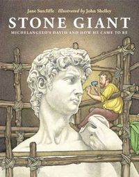 Cover image for Stone Giant: Michelangelo's David and How He Came to Be