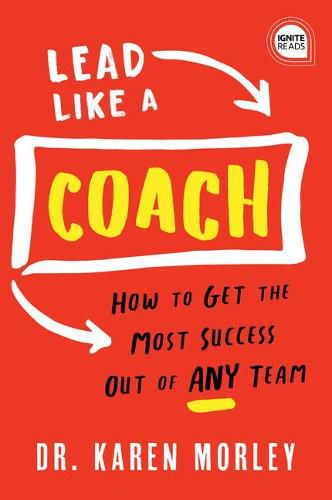 Cover image for Lead Like a Coach: How to Get the Most Success out of Any Team