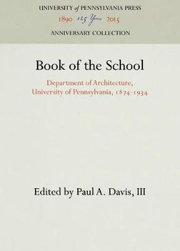 Cover image for Book of the School: Department of Architecture, University of Pennsylvania, 1874-1934