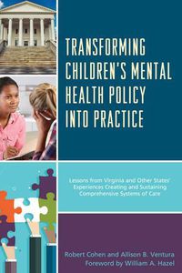 Cover image for Transforming Children's Mental Health Policy into Practice: Lessons from Virginia and Other States' Experiences Creating and Sustaining Comprehensive Systems of Care