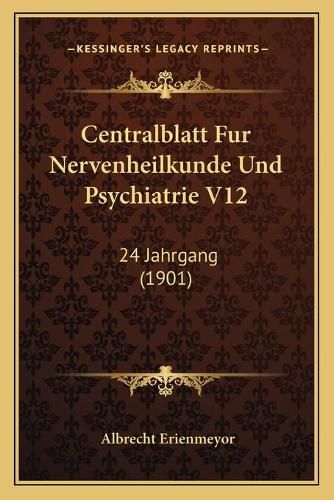 Cover image for Centralblatt Fur Nervenheilkunde Und Psychiatrie V12: 24 Jahrgang (1901)