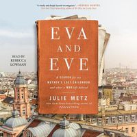 Cover image for Eva and Eve: A Search for My Mother's Lost Childhood and What a War Left Behind