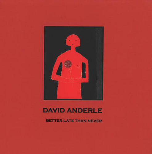 Cover image for Better Late Than Never: The Paintings of David Anderle