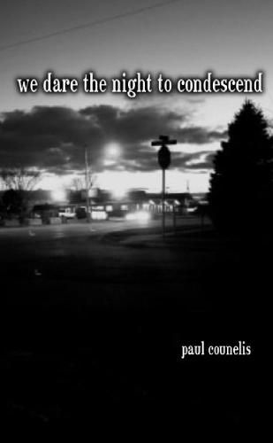 We Dare the Night to Condescend