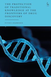 Cover image for The Protection of Traditional Knowledge at the Frontiers of Drug Discovery