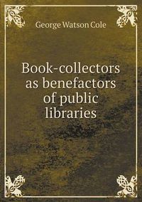 Cover image for Book-Collectors as Benefactors of Public Libraries