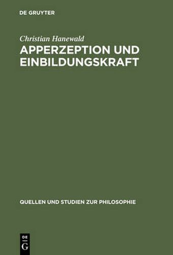 Cover image for Apperzeption und Einbildungskraft: Die Auseinandersetzung mit der theoretischen Philosophie Kants in Fichtes fruher Wissenschaftslehre