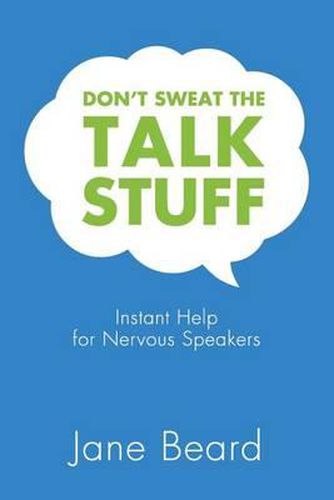 Cover image for Don't Sweat the Talk Stuff: Instant Help for Nervous Speakers