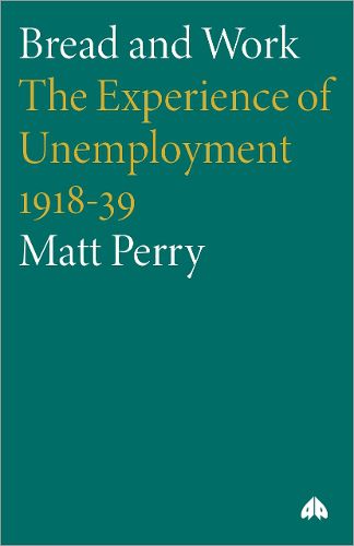 Cover image for Bread and Work: The Experience of Unemployment 1918-39