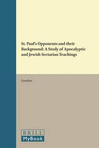 Cover image for St. Paul's Opponents and their Background: A Study of Apocalyptic and Jewish Sectarian Teachings