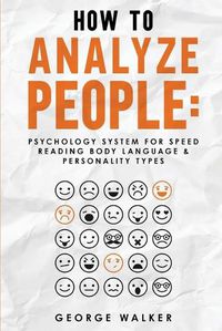 Cover image for How to Analyze People: Psychology System For Speed Reading Body Language & Personality Types