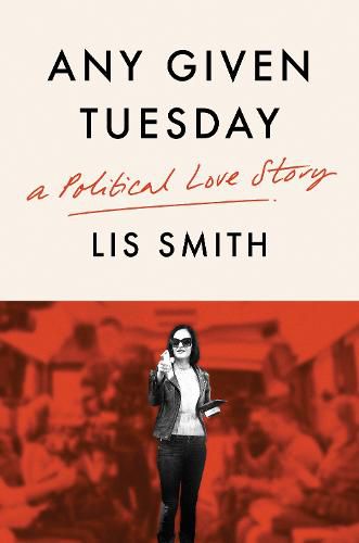 Cover image for Any Given Tuesday: A Political Love Story