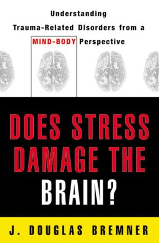 Cover image for Does Stress Damage the Brain?: Understanding Trauma-Related Disorders from a Mind-Body Perspective