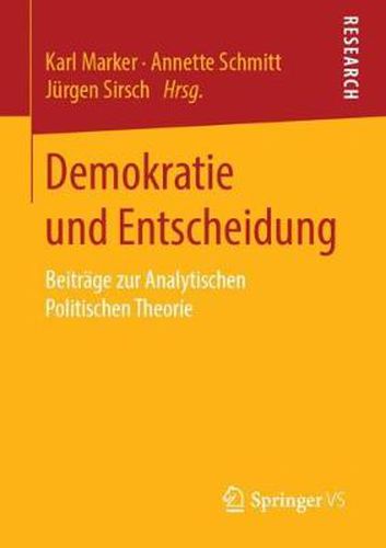 Demokratie Und Entscheidung: Beitrage Zur Analytischen Politischen Theorie