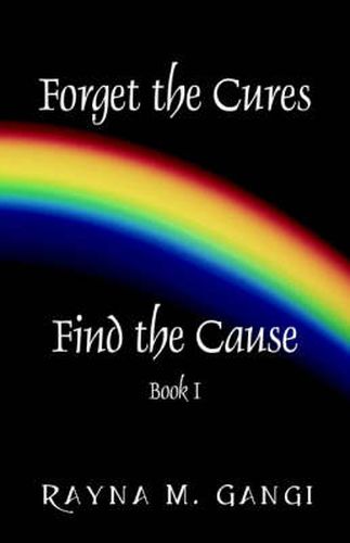 Cover image for Forget The Cures, Find The Cause: Book One