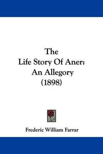 Cover image for The Life Story of Aner: An Allegory (1898)
