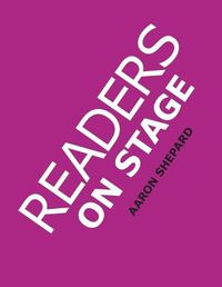 Cover image for Readers on Stage: Resources for Reader's Theater (or Readers Theatre), With Tips, Scripts, and Worksheets, or How to Use Simple Children's Plays to Build Reading Fluency and Love of Literature