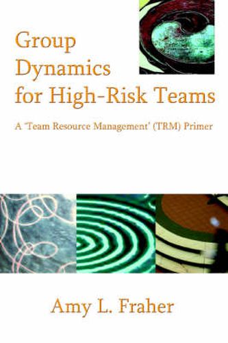 Cover image for Group Dynamics for High-Risk Teams: A 'Team Resource Management' (TRM) Primer