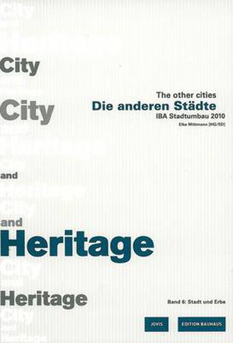 Cover image for Die anderen Stadte/The other cities. IBA Stadtumbau 2010 / Die anderen Stadte - The other Cities: IBA Stadtumbau 2010 Band 6: Stadt und Erbe / City an Heritage