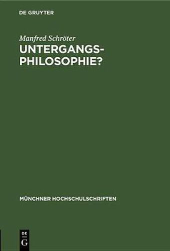 Untergangs-Philosophie?: Von Hegel Zu Spengler