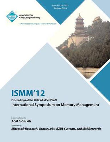 Cover image for ISMM 12 Proceedings of the 2012 ACM SIGPLAN International Symposium on Memory Management