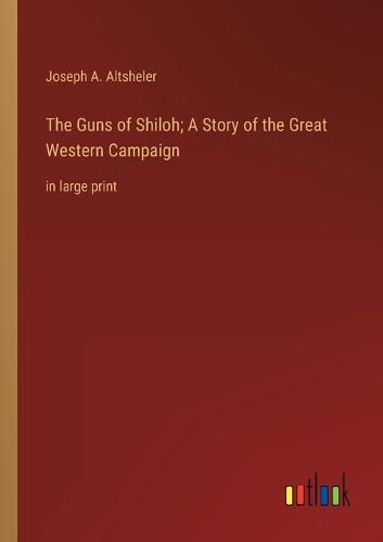 Cover image for The Guns of Shiloh; A Story of the Great Western Campaign