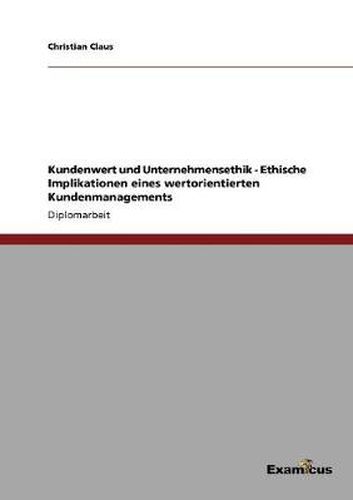 Cover image for Kundenwert und Unternehmensethik - Ethische Implikationen eines wertorientierten Kundenmanagements