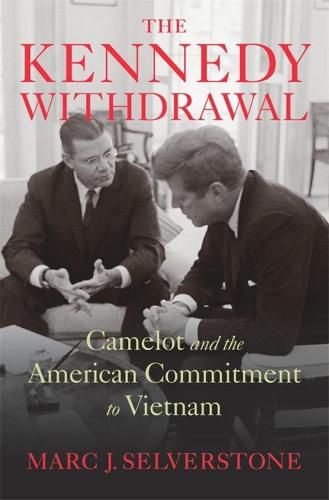 Cover image for The Kennedy Withdrawal: Camelot and the American Commitment to Vietnam