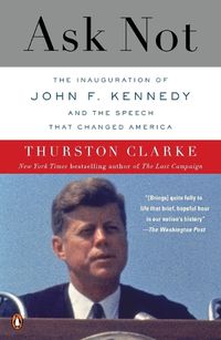 Cover image for Ask Not: The Inauguration of John F. Kennedy and the Speech That Changed America