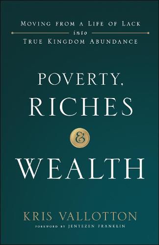 Poverty, Riches and Wealth - Moving from a Life of Lack into True Kingdom Abundance