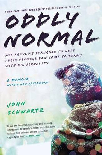 Oddly Normal: One Family's Struggle to Help Their Teenage Son Come to Terms with His Sexuality