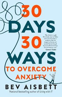 Cover image for 30 Days 30 Ways to Overcome Anxiety: from the Bestselling Anxiety Expert