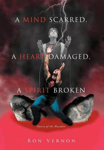 Cover image for A Mind Scarred, A Heart Damaged, A Spirit Broken: Poetry of the Macabre