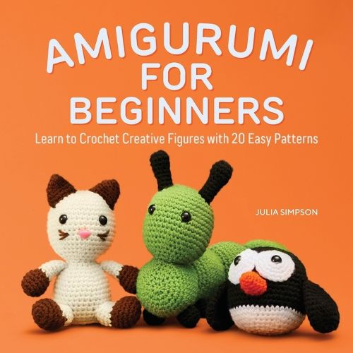 Cover image for Amigurumi for Beginners: Learn to Crochet Creative Figures with 20 Easy Patterns