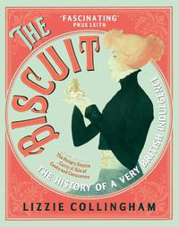 Cover image for The Biscuit: The History of a Very British Indulgence