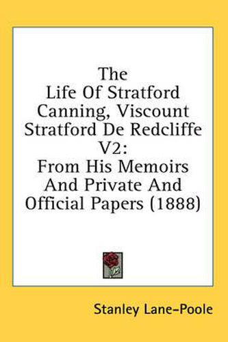 Cover image for The Life of Stratford Canning, Viscount Stratford de Redcliffe V2: From His Memoirs and Private and Official Papers (1888)