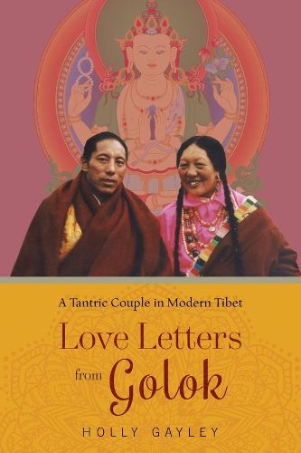 Cover image for Love Letters from Golok: A Tantric Couple in Modern Tibet