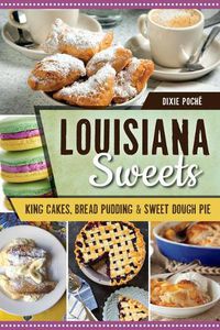 Cover image for Louisiana Sweets: King Cakes, Bread Pudding & Sweet Dough Pie