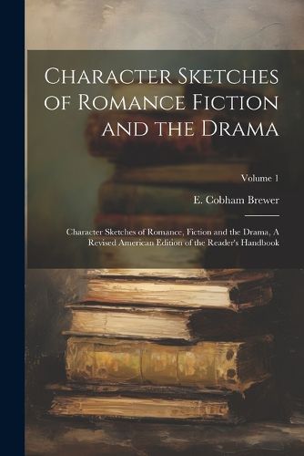 Cover image for Character Sketches of Romance Fiction and the Drama