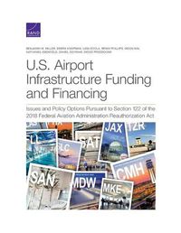 Cover image for U.S. Airport Infrastructure Funding and Financing: Issues and Policy Options Pursuant to Section 122 of the 2018 Federal Aviation Administration Reauthorization Act