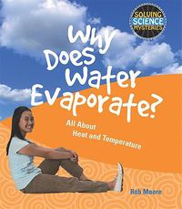 Cover image for Why Does Water Evaporate?: All about Heat and Temperature