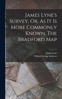 Cover image for James Lyne's Survey, Or, As It Is More Commonly Known, The Bradford Map