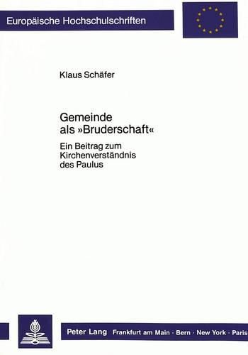 Gemeinde ALS -Bruderschaft-: Ein Beitrag Zum Kirchenverstaendnis Des Paulus